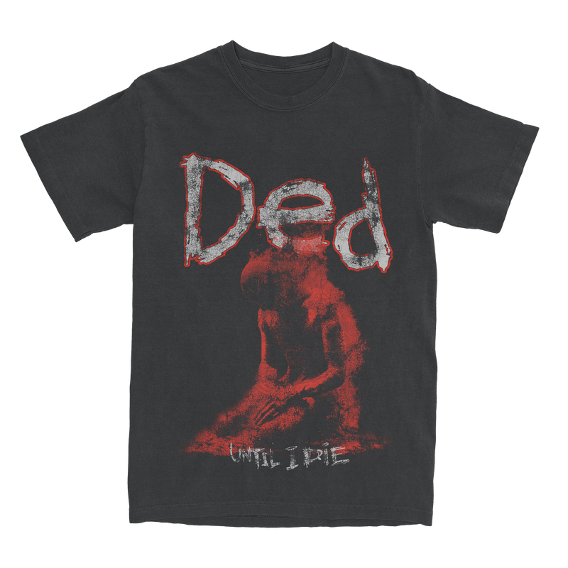 DED - Until I Die T-Shirt