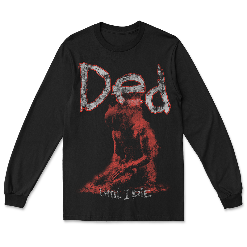 DED - Until I Die Long Sleeve